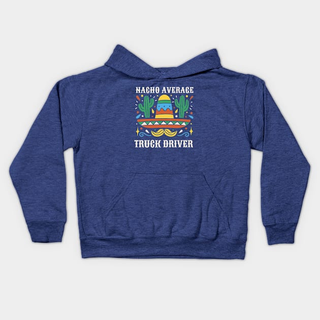 Funny Nacho Average Truck Driver Kids Hoodie by SLAG_Creative